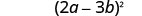 The image shows the mathematical expression (2a - 3b)^2, written in black characters on a white background. This represents a binomial squared, specifically the square of the difference between 2a and 3b.